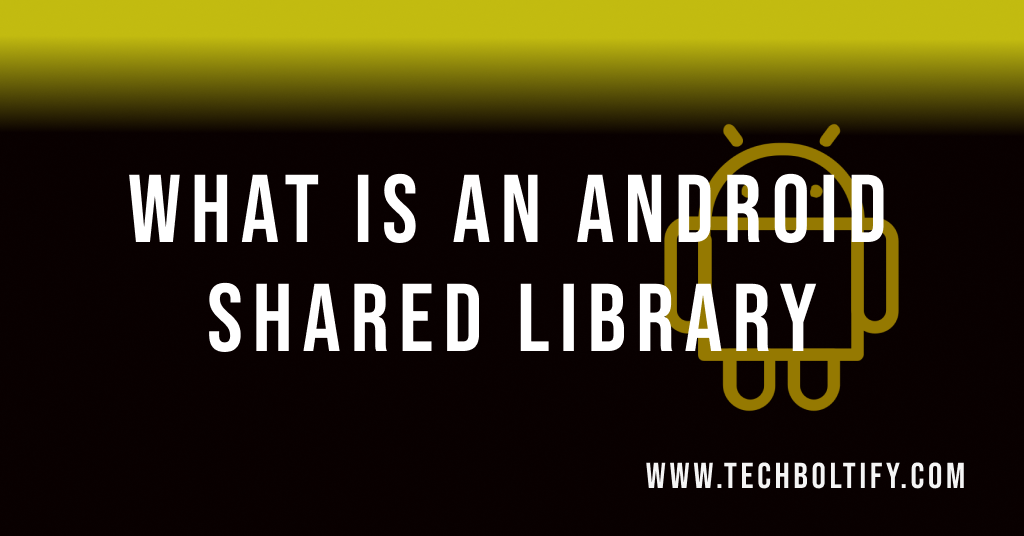 What is an Android Shared Library