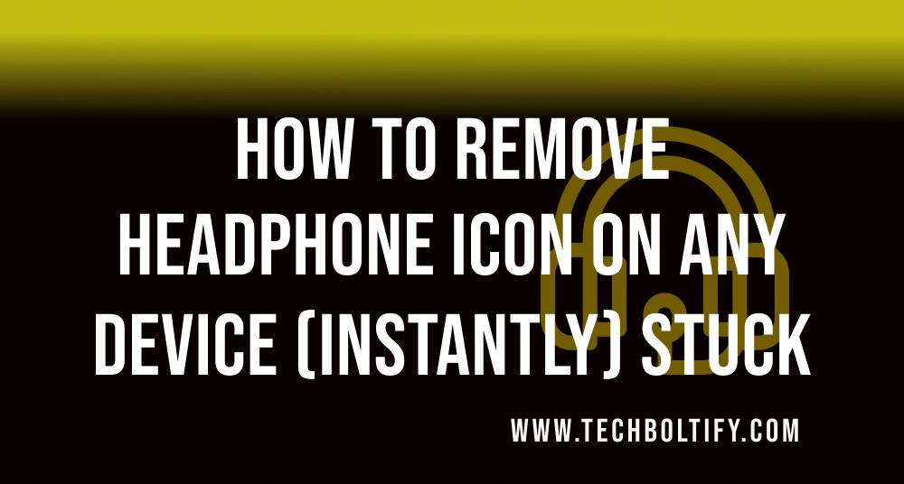 How to Remove Headphone Icon on Any device