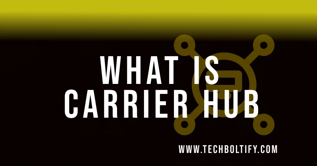 What is Carrier Hub How to Resolve Processing Requests Issues