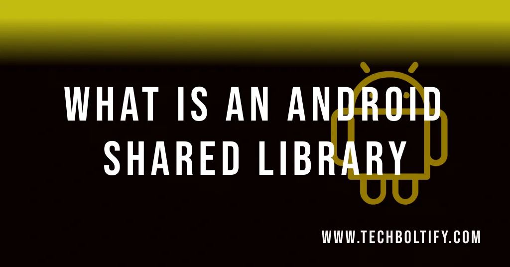 What is an Android Shared Library