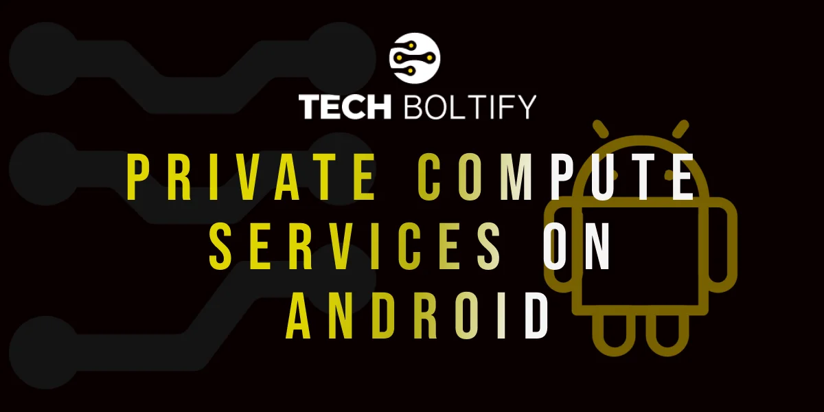 Private Compute Services on Android