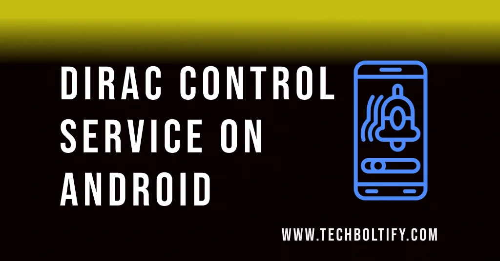 What is the Dirac Control Service on Android