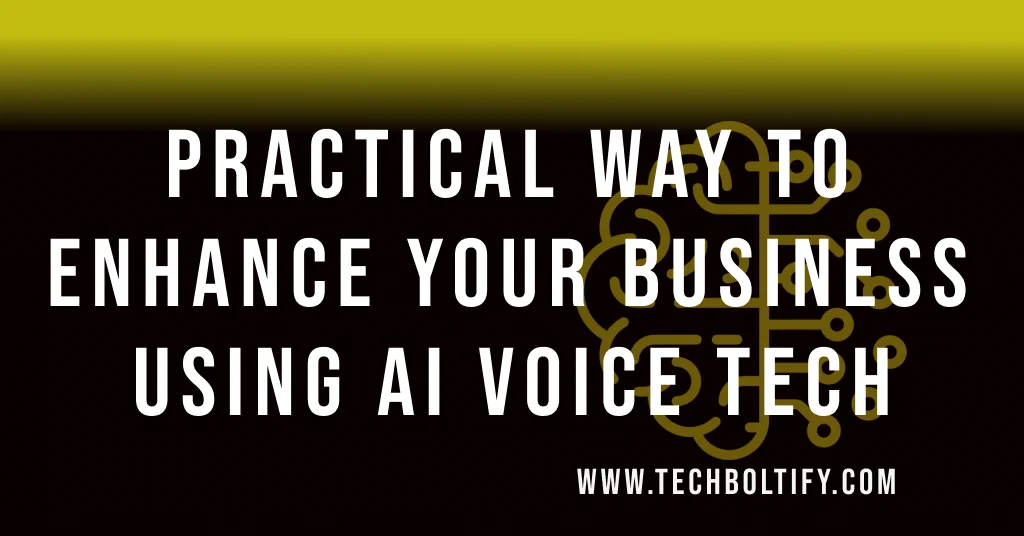 Practical Ways to Enhance Your Business Using AI Voice Tech