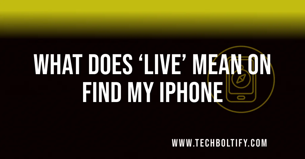 What Does ‘Live’ Mean on Find My iPhone