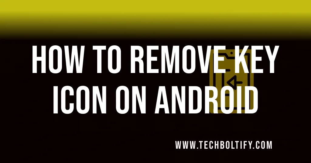 How to Remove Key Icon on Android