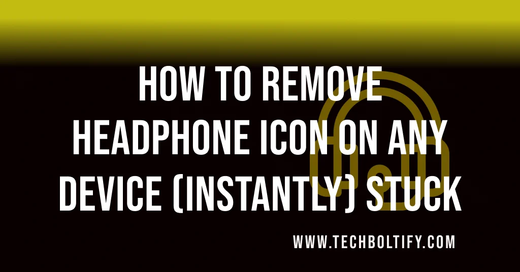 How to Remove Headphone Icon on Any device